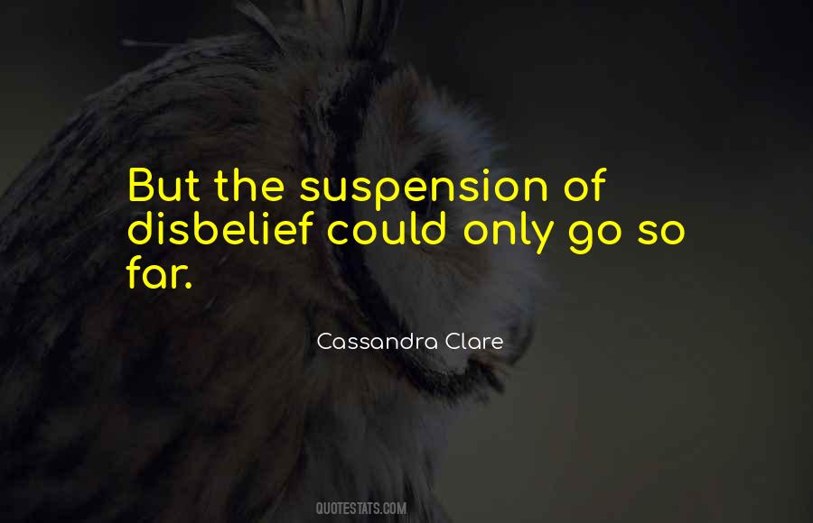 Quotes About Suspension Of Disbelief #152984