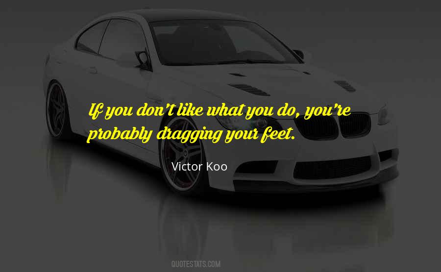 Quotes About Dragging Your Feet #381611