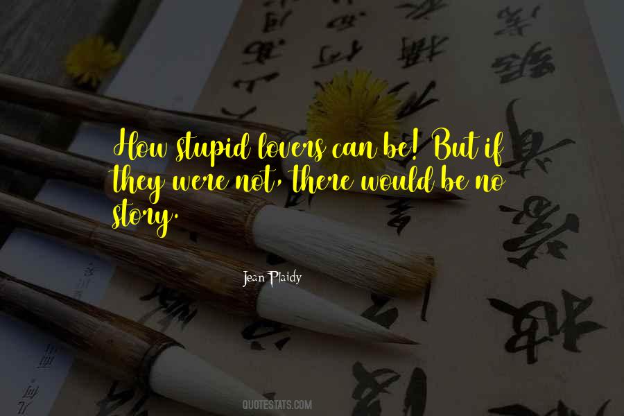 Quotes About Stupid Lovers #1226859