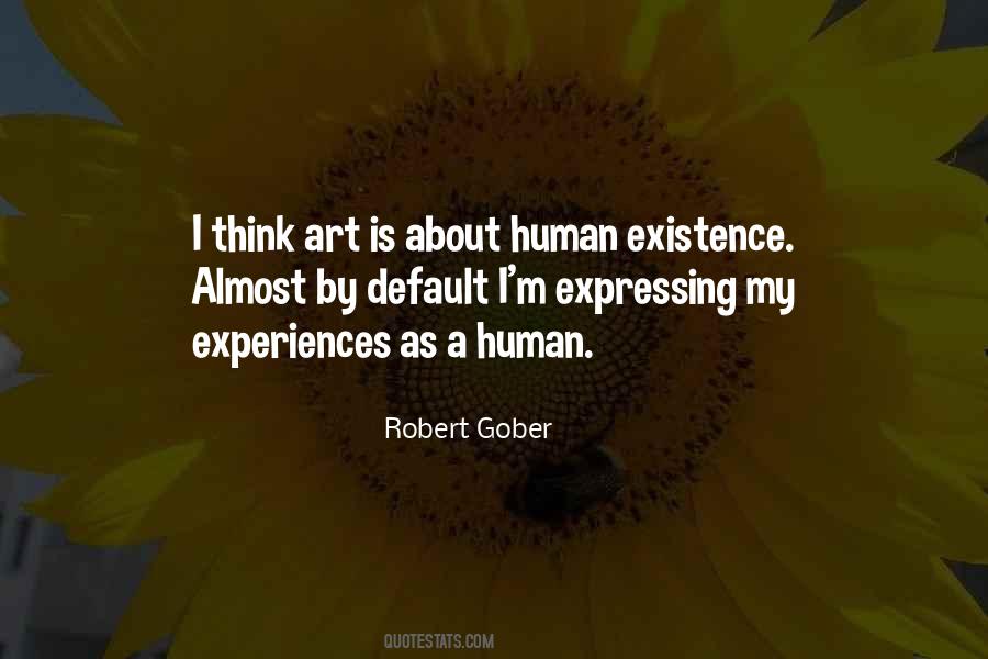 Quotes About Human Existence #1571898