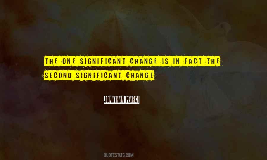 Quotes About Significant Change #1681302