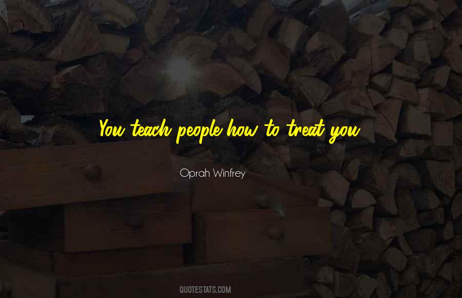 How You Treat People Quotes #1412584