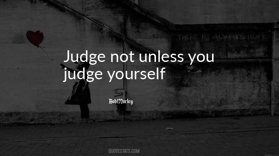 Judging Yourself Quotes #1541622