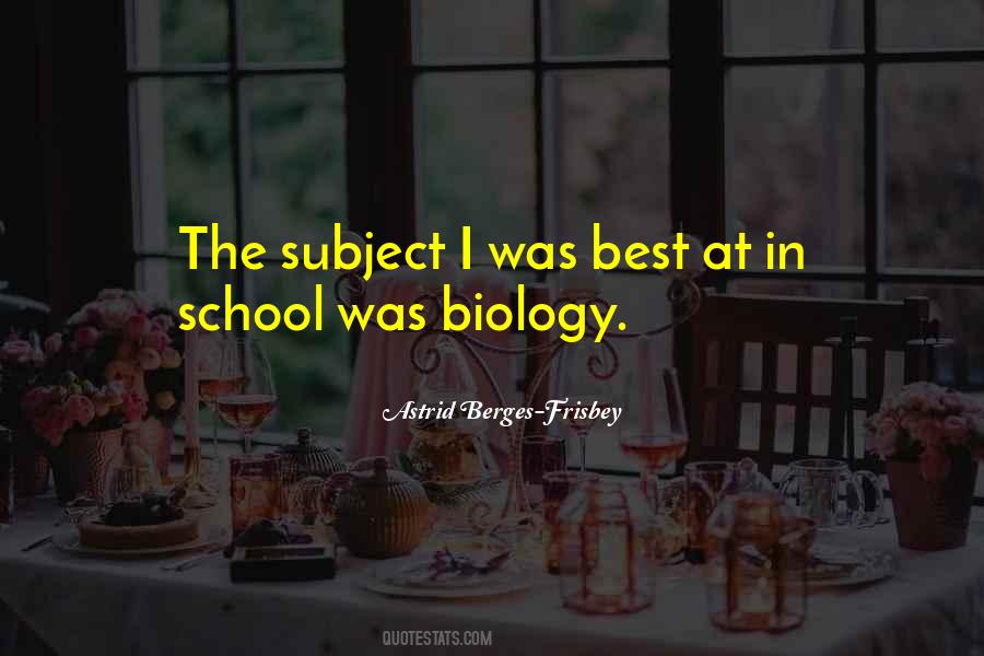 Quotes About Biology Subject #1149127