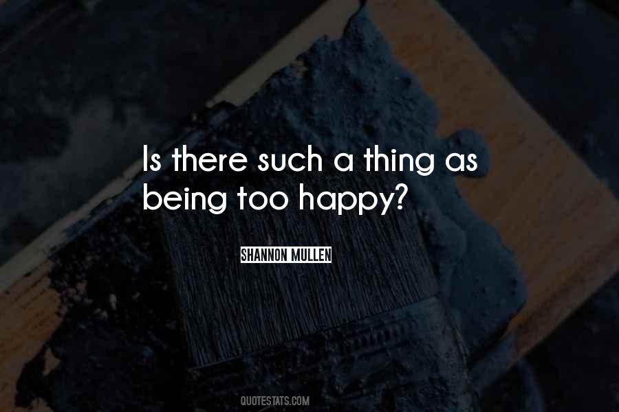 Quotes About Being Too Happy #1410373