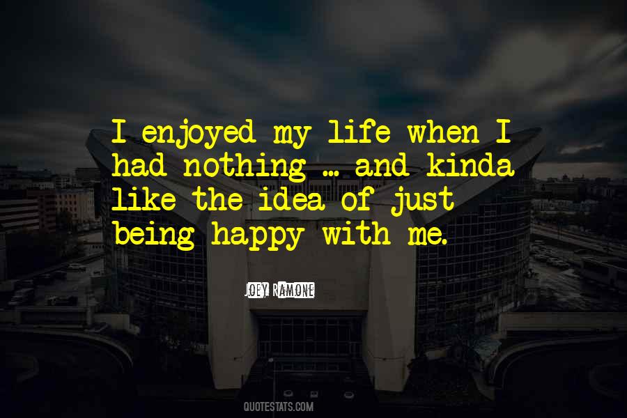 Quotes About Just Being Happy #652626