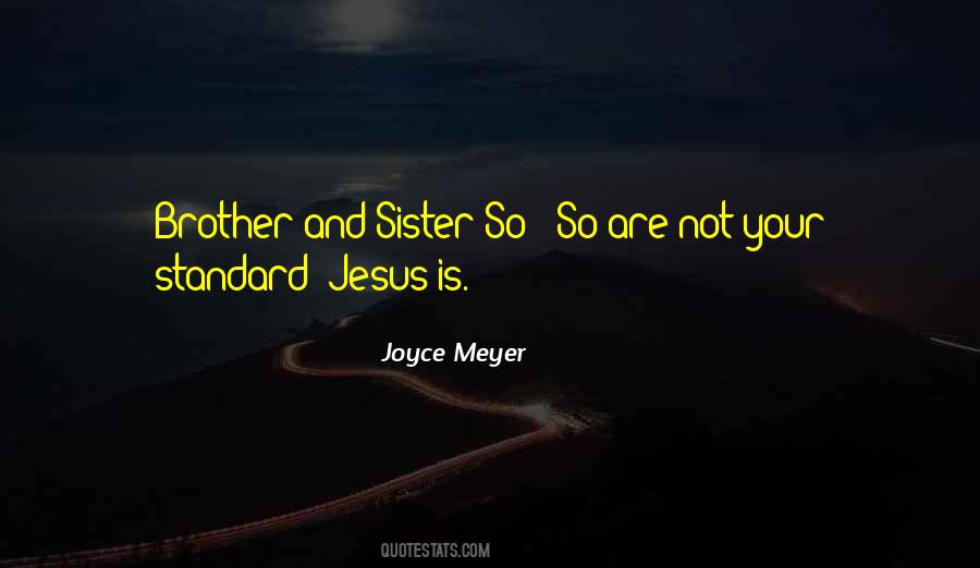 Quotes About Your Sister And Brother #907164