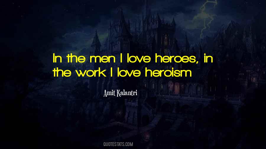 Heroes Heroism Quotes #1274279