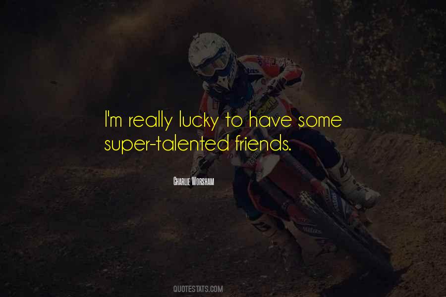Quotes About Lucky To Have Friends #1355738