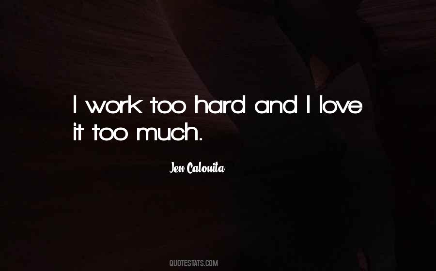 Quotes About Too Much Hard Work #1716023