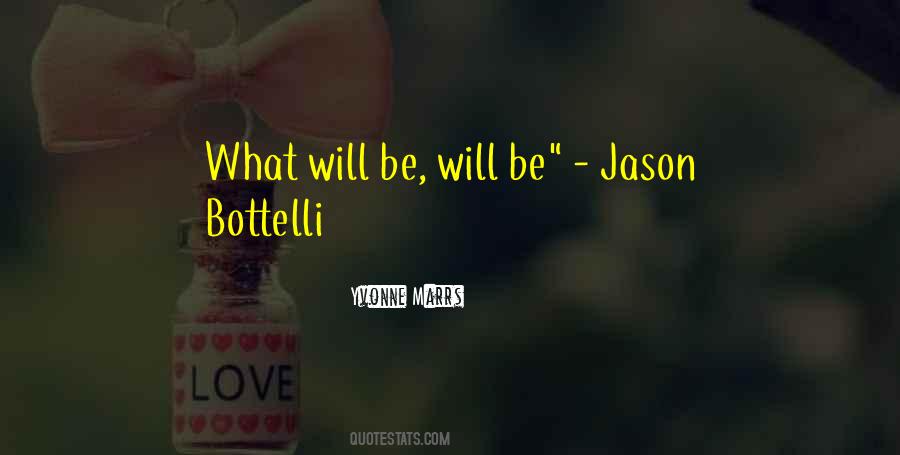 Quotes About What Will Be Will Be #1251308