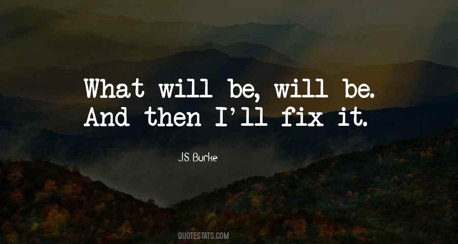 Quotes About What Will Be Will Be #899277