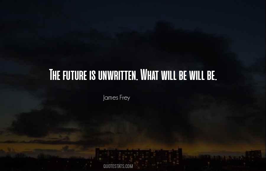 Quotes About What Will Be Will Be #906089