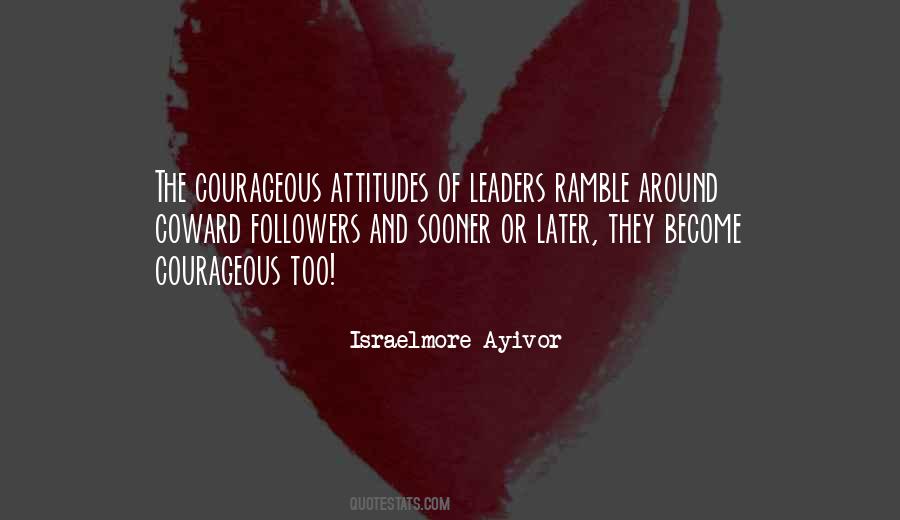 Quotes About Leadership And Courage #486793