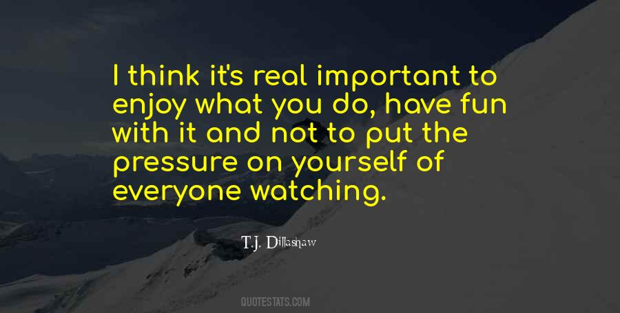 Quotes About Enjoy What You Have #950333