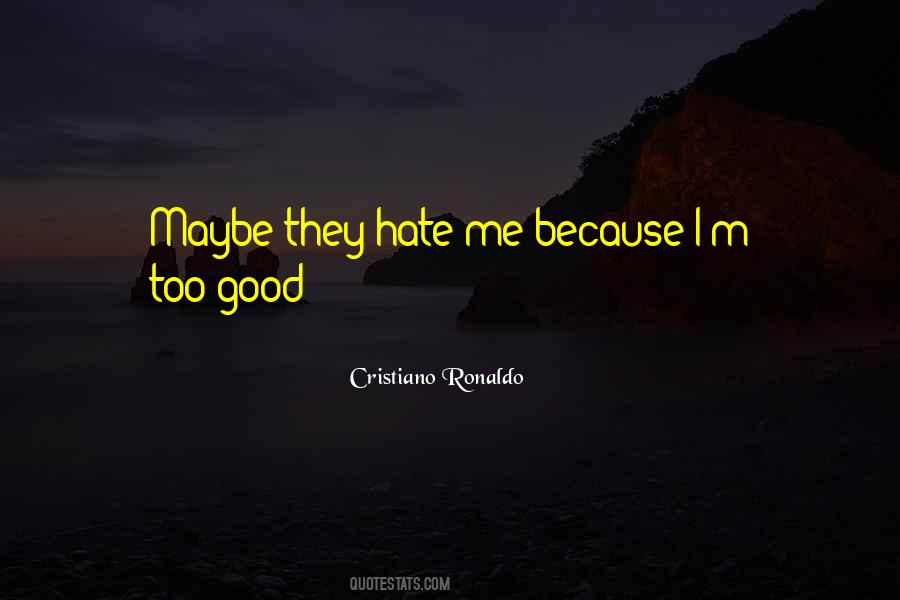 Quotes About They Hate Me #1647477