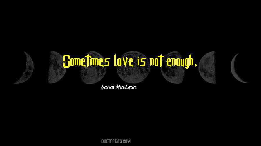 Quotes About Love Is Not Enough #1428099