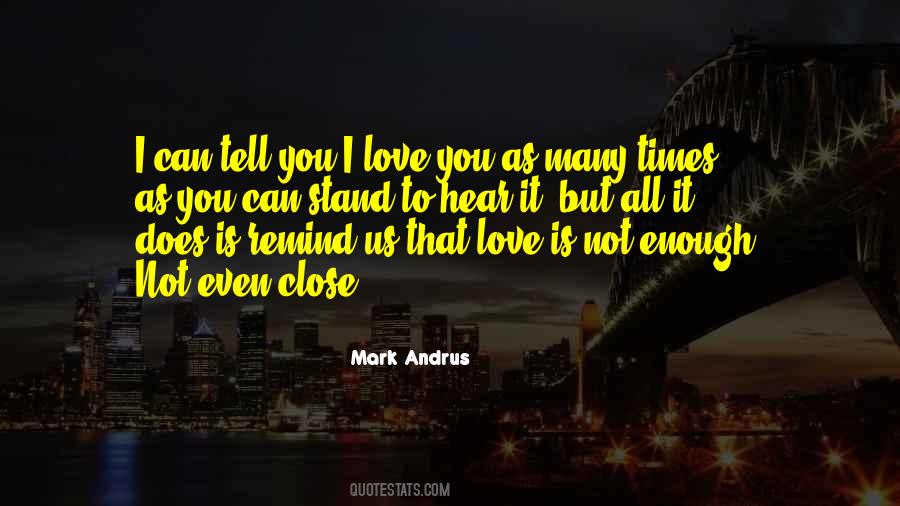 Quotes About Love Is Not Enough #1587235