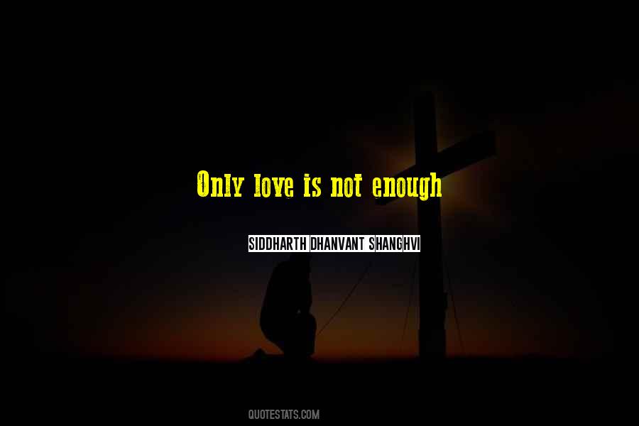 Quotes About Love Is Not Enough #858387