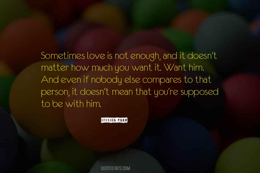 Quotes About Love Is Not Enough #982731