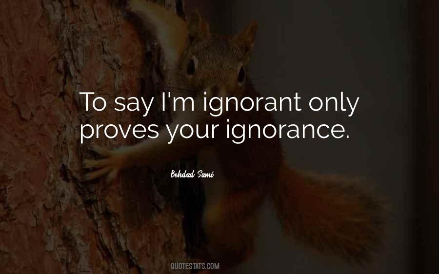 Quotes About Your Ignorance #1622526