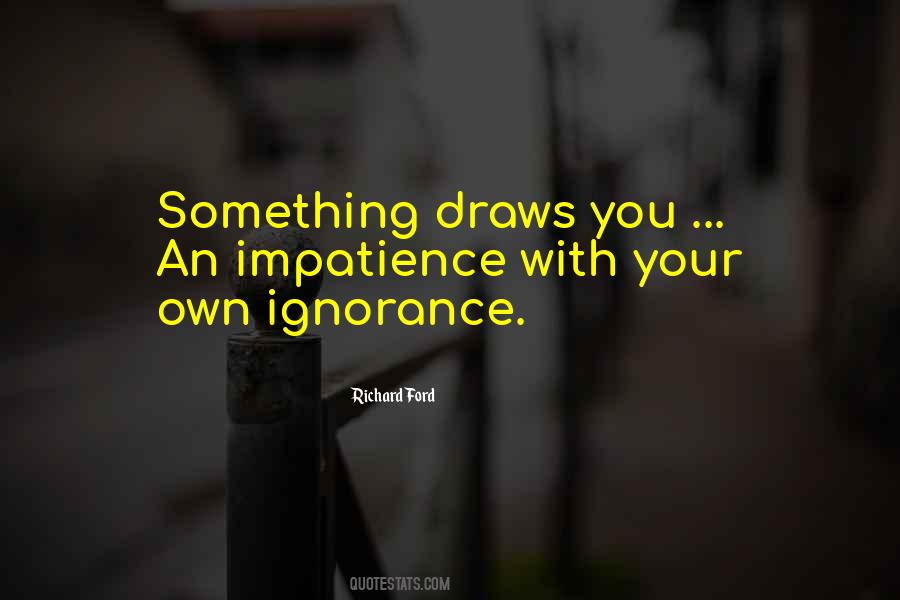 Quotes About Your Ignorance #221389