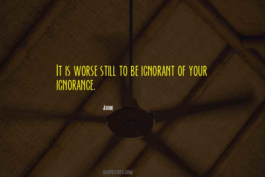 Quotes About Your Ignorance #233195