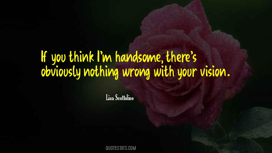 You Are Not Handsome Quotes #1876050