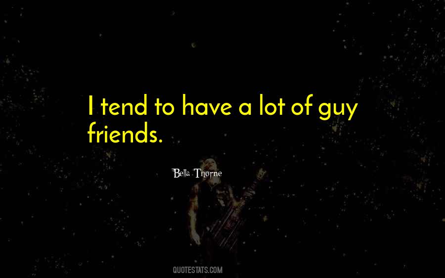 Quotes About Having A Lot Of Guy Friends #1678541