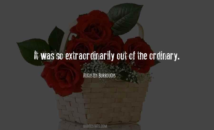 Quotes About Out Of The Ordinary #297462