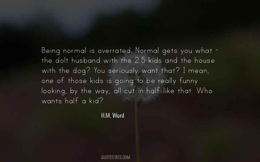 Quotes About Being Normal Is Overrated #1515294
