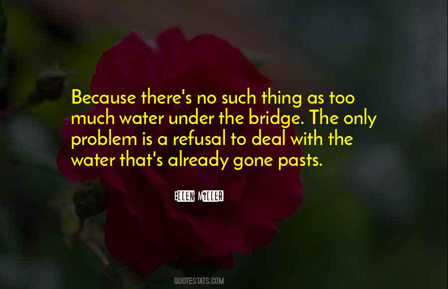 Quotes About Too Much Water Under The Bridge #1631366