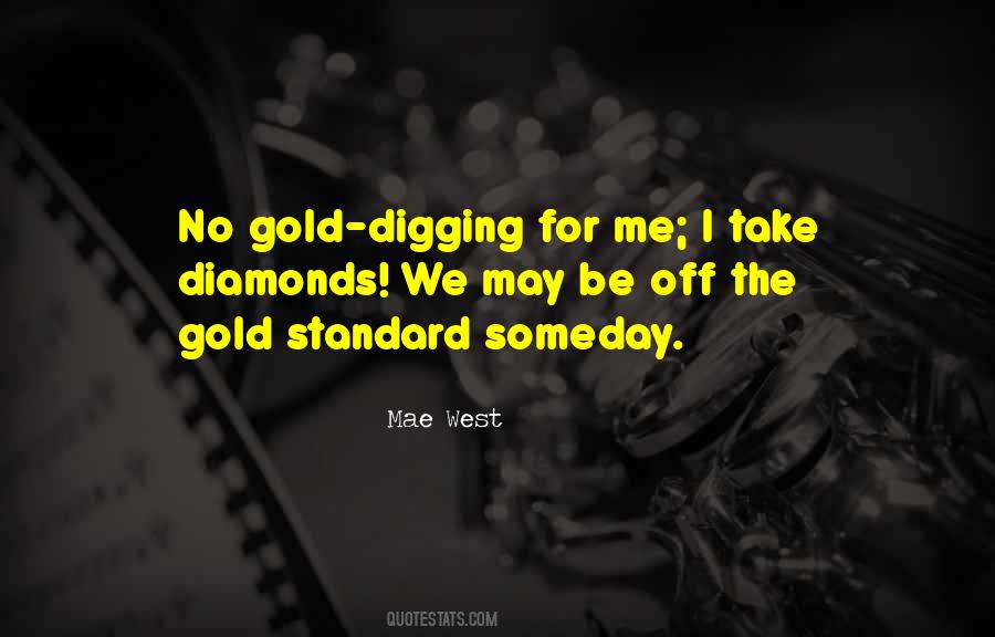 Quotes About Digging For Gold #1170163