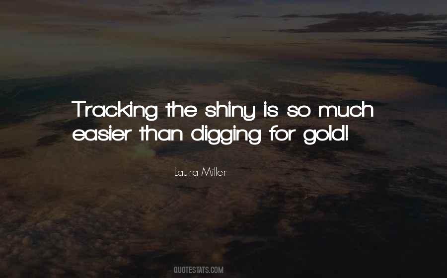 Quotes About Digging For Gold #237814