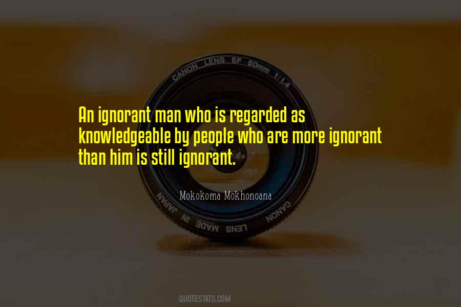 Ignorant Man Quotes #245120