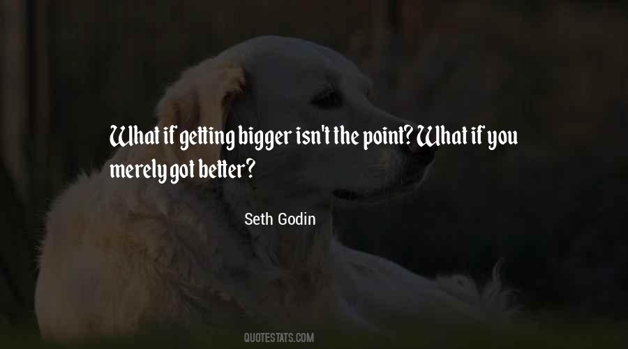 Quotes About Bigger And Better Things #115812
