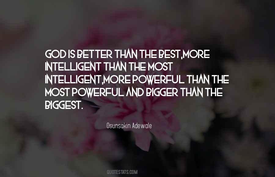 Quotes About Bigger And Better Things #165952