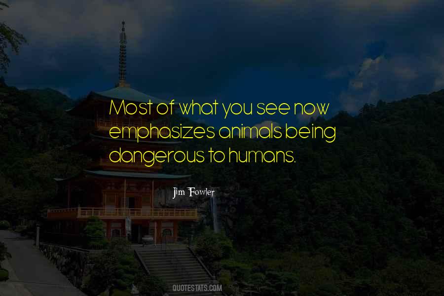 Quotes About Dangerous Animals #1758203