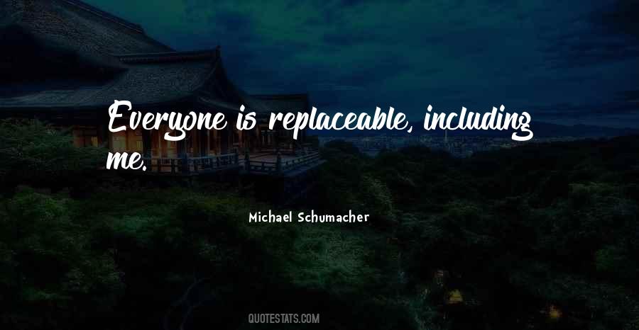 Not Everyone Is Replaceable Quotes #1731681