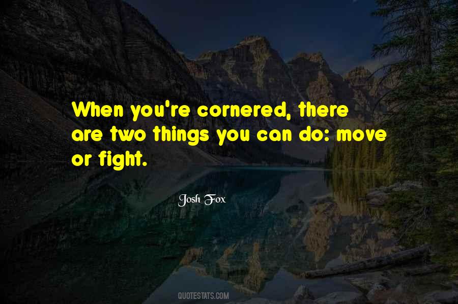 Cornered Me Quotes #473735