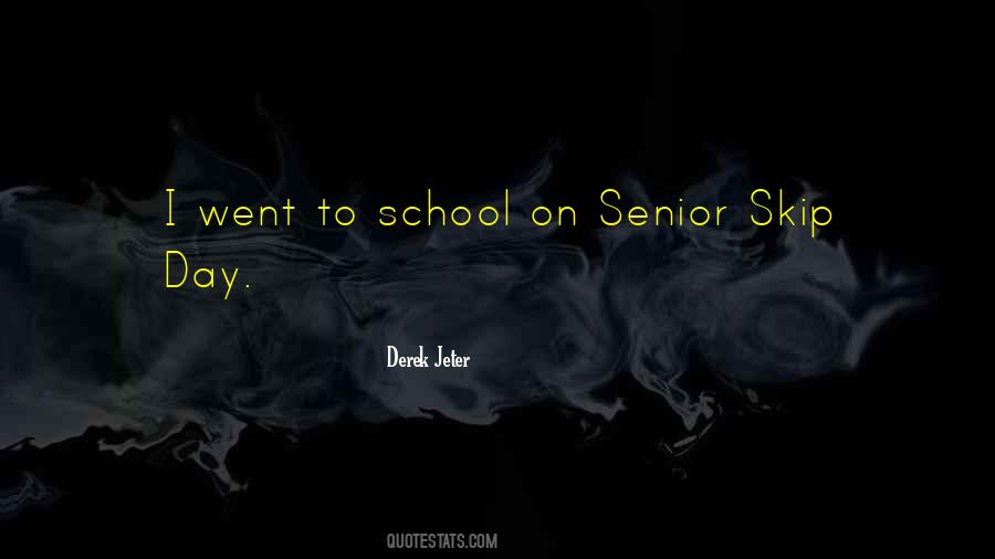Quotes About Senior Skip Day #1317425