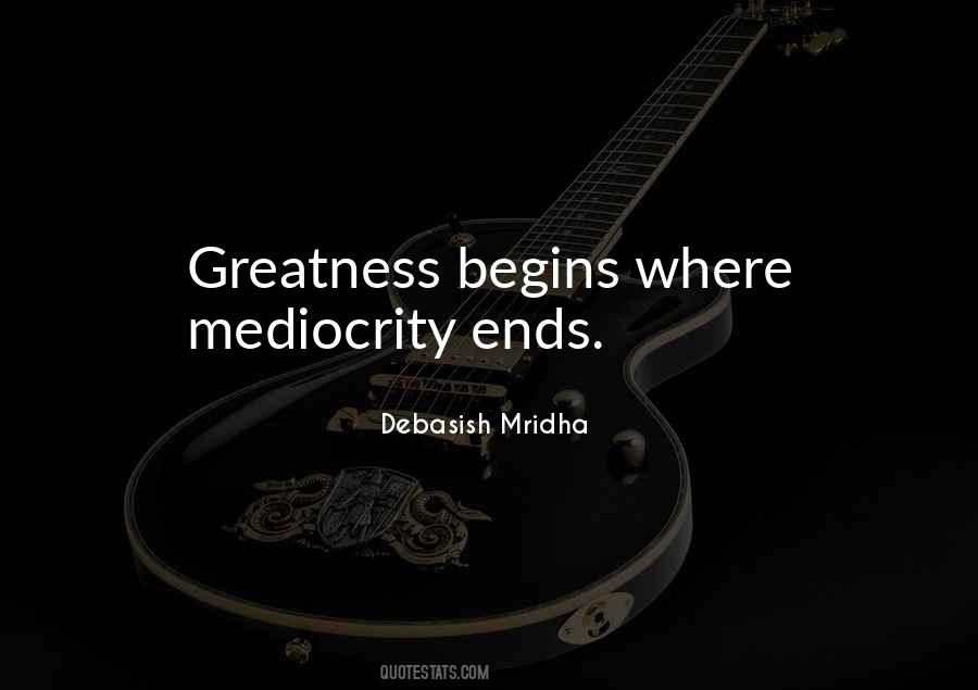Greatness Begins Quotes #1857266