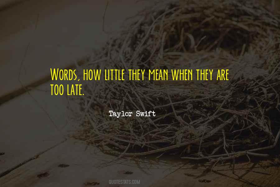 Quotes About Too Little Too Late #324115