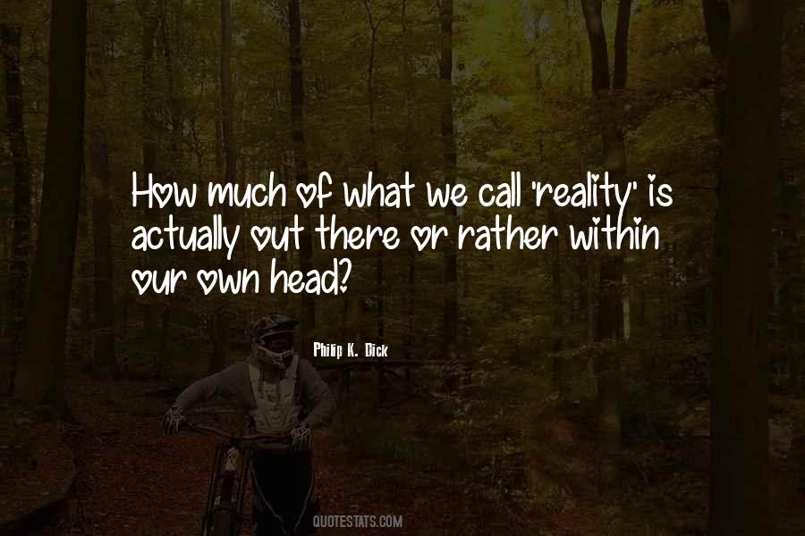 Quotes About Our Own Reality #1101378