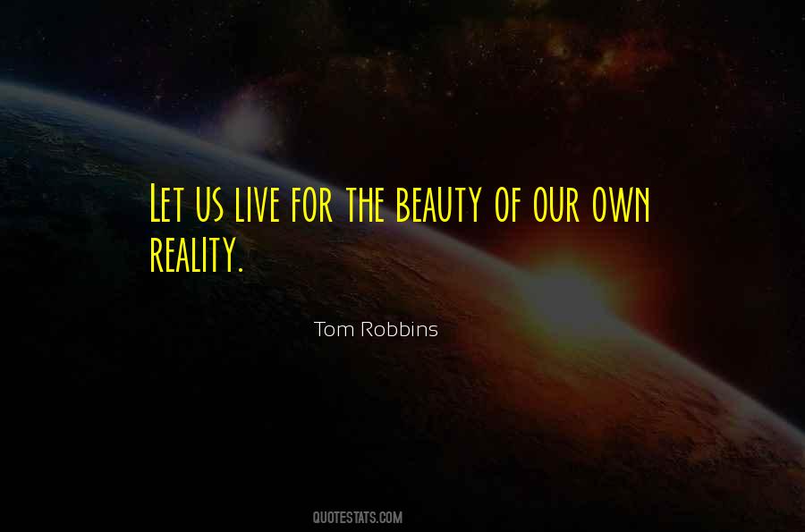 Quotes About Our Own Reality #1345257