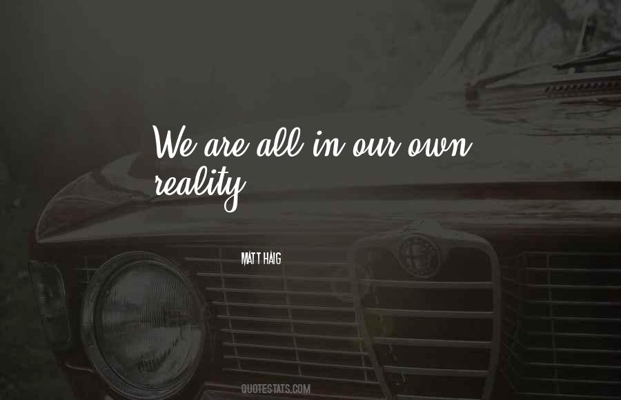 Quotes About Our Own Reality #413198