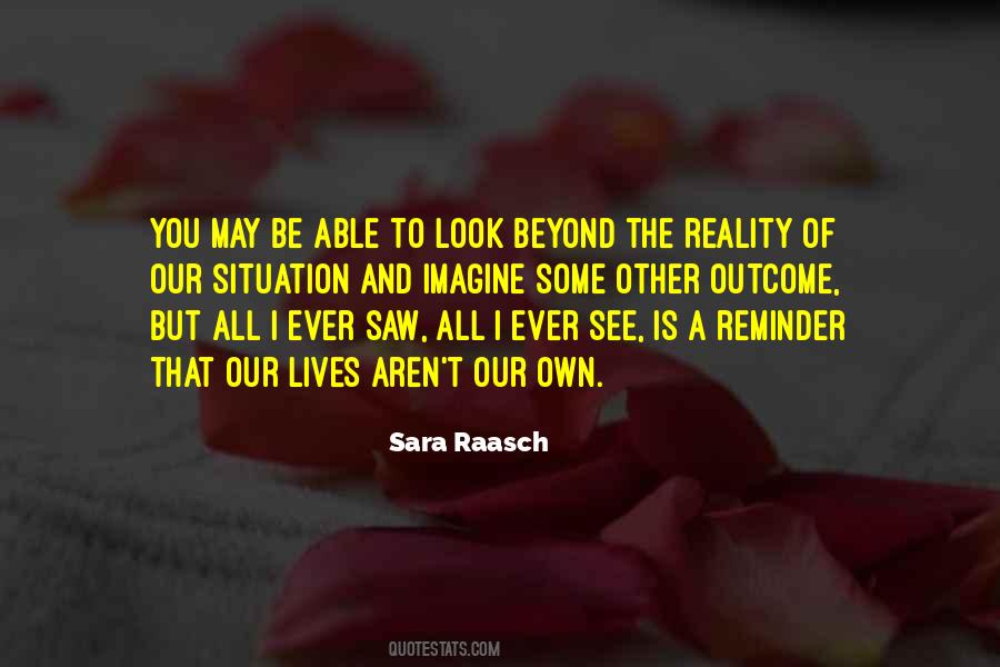 Quotes About Our Own Reality #955187