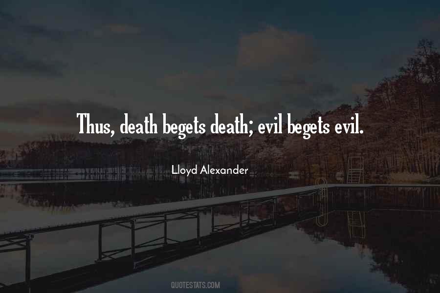 Death Begets Death Begets Death Quotes #1201965