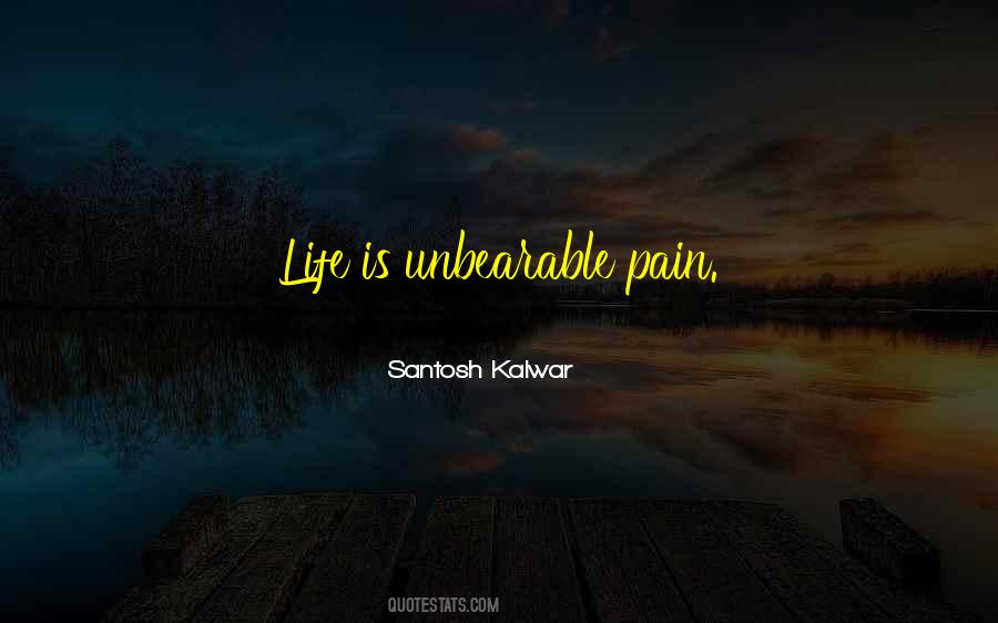 Life Unbearable Quotes #645430