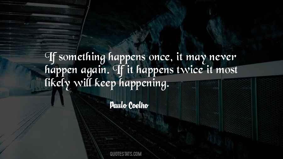 Quotes About Things Happening Twice #431525